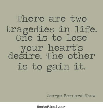 Design picture quotes about success - There are two tragedies in life. one is to lose your heart's desire...