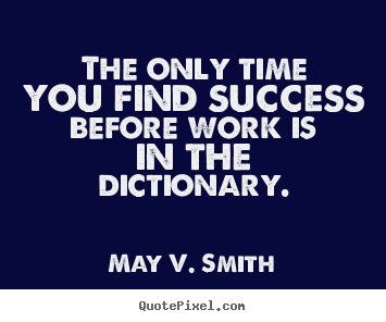 Success quotes - The only time you find success before work is in the dictionary.