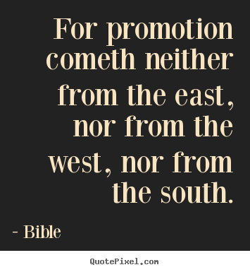 Bible picture quotes - For promotion cometh neither from the east,.. - Success quote