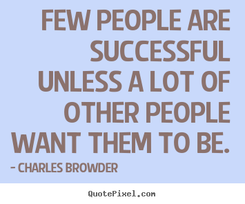 Success quotes - Few people are successful unless a lot of other..