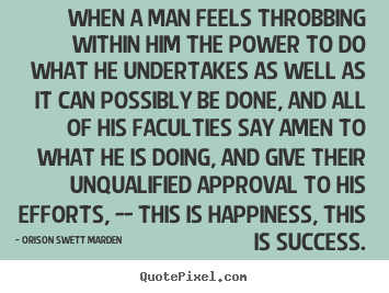 Success quotes - When a man feels throbbing within him the power to do what he undertakes..
