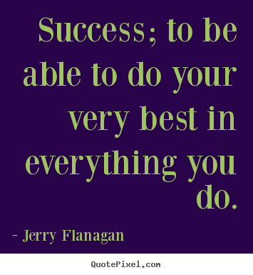 Success quotes - Success; to be able to do your very best in everything you do.