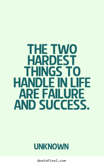 How to make image quote about success - The two hardest things to handle in life..