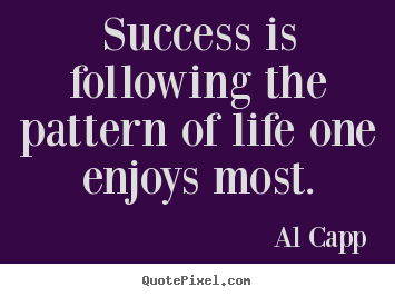 Success sayings - Success is following the pattern of life..