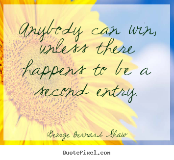 George Bernard Shaw picture quotes - Anybody can win, unless there happens to be.. - Success quote
