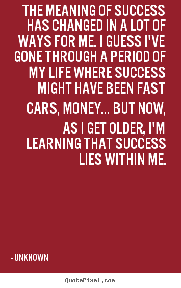 Customize poster quotes about success - The meaning of success has changed in a lot of ways..