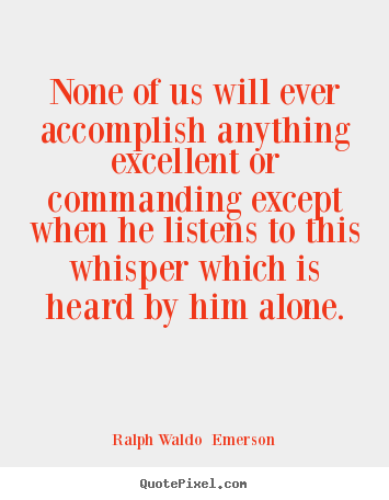 Success quotes - None of us will ever accomplish anything excellent or commanding..