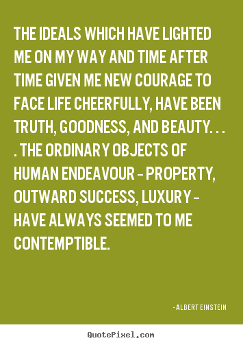 Success quotes - The ideals which have lighted me on my way and time..