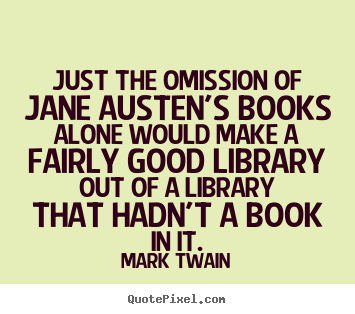 Diy picture quotes about success - Just the omission of jane austen's books alone would make..