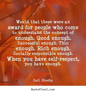 Would that there were an award for people who come to understand the.. Gail Sheehy great success quotes