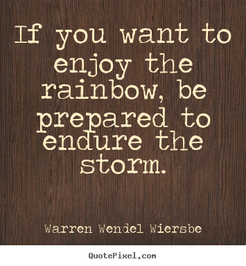 How to make poster quotes about success - If you want to enjoy the rainbow, be prepared to endure..