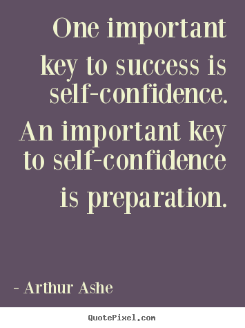 Quotes about success - One important key to success is self-confidence. an important..