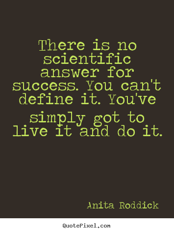 Anita Roddick picture quote - There is no scientific answer for success. you.. - Success quotes