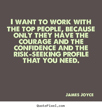 Success quotes - I want to work with the top people, because only they..