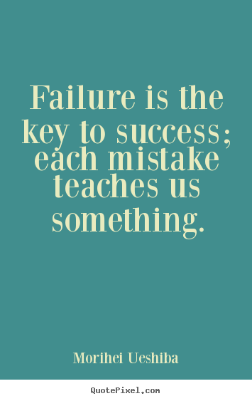 Create picture quotes about success - Failure is the key to success; each mistake teaches us something.