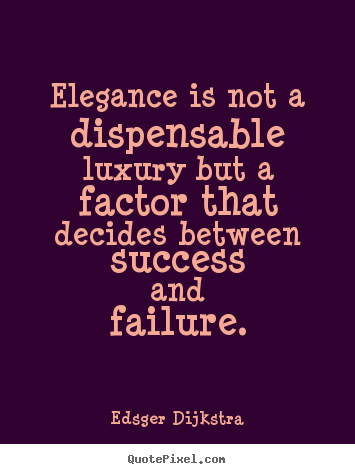 Quotes about success - Elegance is not a dispensable luxury but..