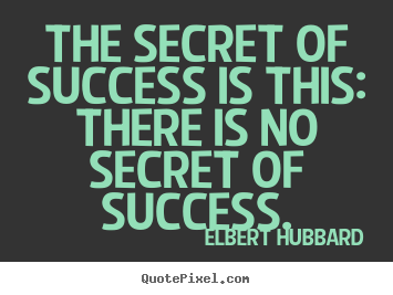 Design picture quotes about success - The secret of success is this: there is..