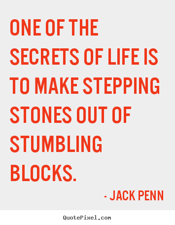 Quotes about success - One of the secrets of life is to make stepping stones..