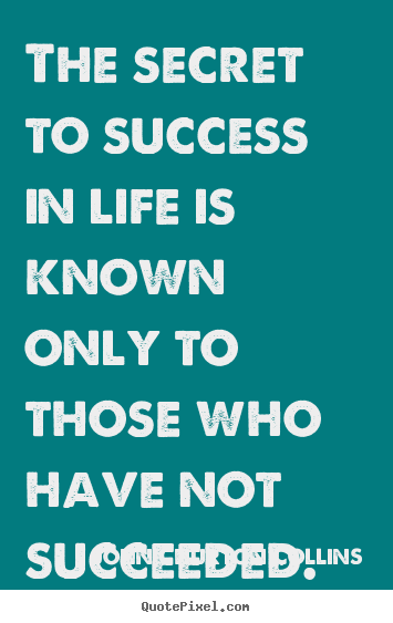 The secret to success in life is known only.. John Churton Collins best success quotes