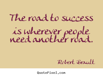 Success quotes - The road to success is wherever people need..