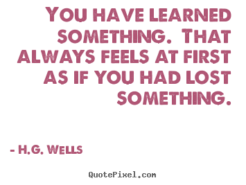 Success quotes - You have learned something. that always feels..