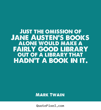 Quote about success - Just the omission of jane austen's books alone would make a fairly..