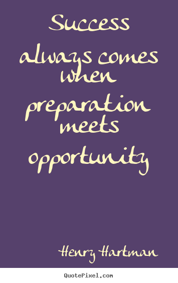 Henry Hartman picture quotes - Success always comes when preparation meets opportunity - Success quotes