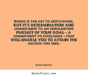 Success quotes - Desire is the key to motivation, but it's determination..