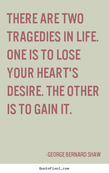Success sayings - There are two tragedies in life. one is to lose your heart's..