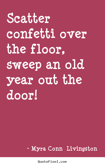 Customize picture quotes about success - Scatter confetti over the floor, sweep an..