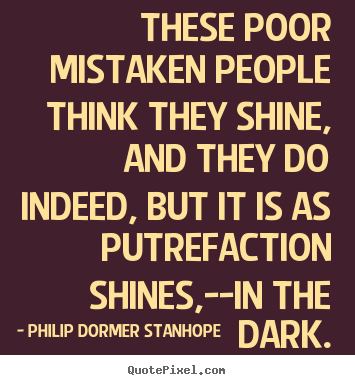 Create pictures sayings about success - These poor mistaken people think they shine, and they do indeed, but..