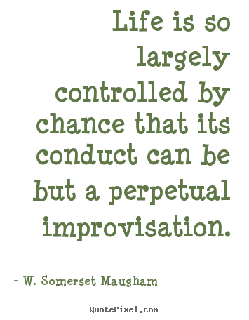 W. Somerset Maugham image quotes - Life is so largely controlled by chance that its conduct can.. - Success quotes