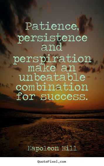Quotes about success - Patience, persistence and perspiration make an unbeatable..