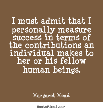 Success quote - I must admit that i personally measure success..