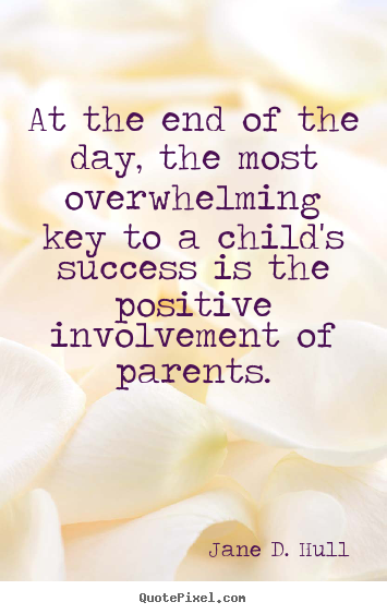 Success quotes - At the end of the day, the most overwhelming key to a child's success..