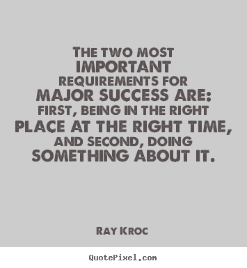 Ray Kroc image quote - The two most important requirements for major success.. - Success quote
