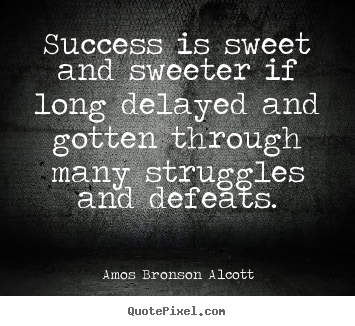 Success quotes - Success is sweet and sweeter if long delayed and gotten through..