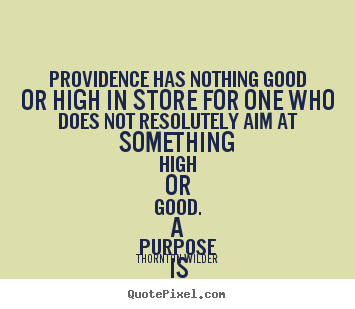 Create your own photo sayings about success - Providence has nothing good or high in store for one who does not..