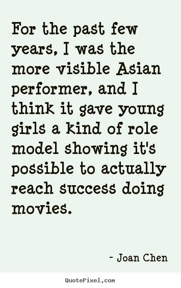 Joan Chen picture quotes - For the past few years, i was the more visible.. - Success quotes