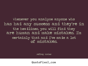Create image quote about success - Whenever you analyse anyone who has had any success and..