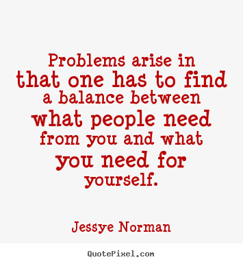 Quotes about success - Problems arise in that one has to find a balance..
