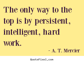 Quotes about success - The only way to the top is by persistent, intelligent,..