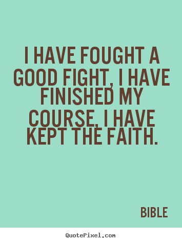 Sayings about success - I have fought a good fight, i have finished my course, i have kept..