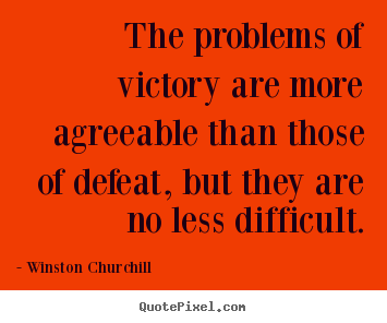 Winston Churchill image quote - The problems of victory are more agreeable than.. - Success quote