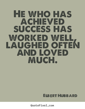 Success quotes - He who has achieved success has worked well, laughed often and loved..