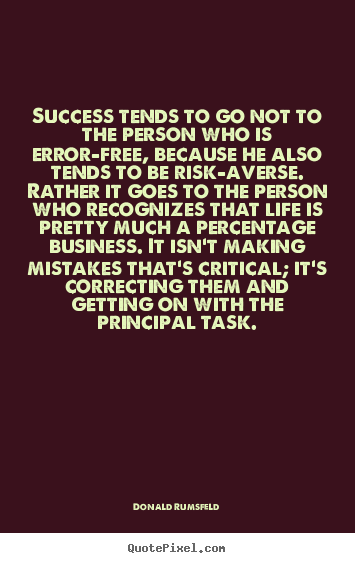 Donald Rumsfeld picture quotes - Success tends to go not to the person who is.. - Success quote
