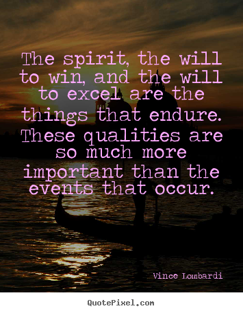 Vince Lombardi picture quotes - The spirit, the will to win, and the will to excel are the things.. - Success sayings