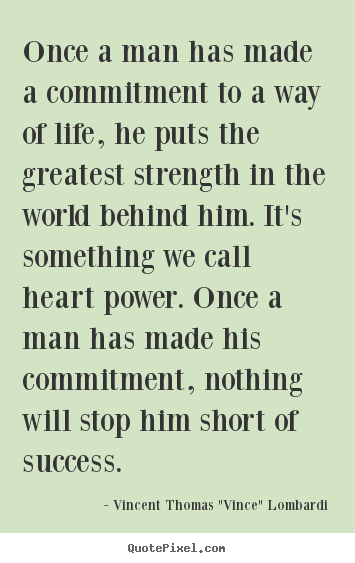 Success quotes - Once a man has made a commitment to a way of life, he puts the greatest..