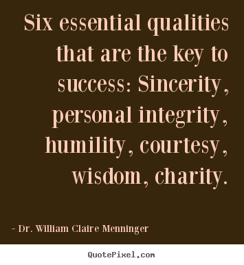 Dr. William Claire Menninger picture quote - Six essential qualities that are the key to success: sincerity,.. - Success quotes