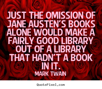 Success quotes - Just the omission of jane austen's books alone would..